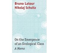 Nikolaj Schultz Bruno Latour On the Emergence of an Ecological Class (Tascabile)