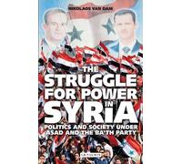 Nikolaos Van Dam The Struggle for Power in Syria (Tascabile)