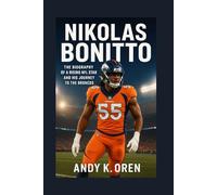 Nikolas Bonitto: The Biography of a Rising NFL Star and His Journey to the Broncos