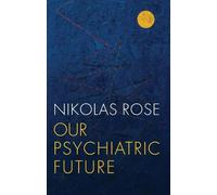 Nikolas Rose Our Psychiatric Future (Copertina rigida)