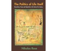 Nikolas Rose The Politics of Life Itself (Tascabile) In-Formation