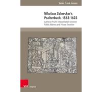 Nikolaus Selnecker's Psalterbuch, 1563-1623: Early Modern Psalm Interpretation between Public Address and Private Devotion: Band 010