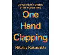 One Hand Clapping: Unraveling the Mystery of the Human Mind