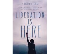 Nikole Lim Liberation Is Here - Women Uncovering Hope in a Br (Copertina rigida)