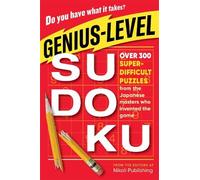Genius-Level Sudoku: Over 300 Super-difficult Puzzles from the Japanese Masters Who Invented the Game
