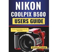 Nikon Coolpix B500 Users Guide: Simple care for battery, card, and daily photos