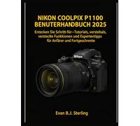 NIKON COOLPIX P1100 BENUTZERHANDBUCH 2025: Entdecken Sie Schritt-für-Schritt-Tutorials, versteckte Funktionen und Expertentipps für Anfänger und Fortgeschrittene