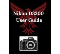 Nikon D3200 User Guide: From First Shots to Creative Mastery