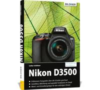 Nikon D3500 - Für bessere Fotos von Anfang an!: Das umfangreiche Praxisbuch