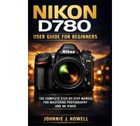 Nikon D780 user guide 2026: The Step-by-Step Manual for High-Performance 4K Video and Photography with F-Mount Lenses.