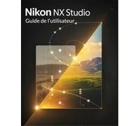 Nikon NX Studio Guide de l'utilisateur: Le manuel sans jargon pour les débutants et les seniors pour obtenir de belles photos professionnelles