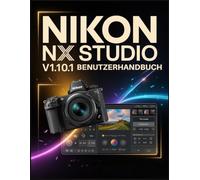 Nikon NX Studio V1.10.1 Benutzerhandbuch: Meistern Sie die RAW-Bearbeitung und erstellen Sie atemberaubende Fotos mit den kostenlosen Tools von Nikon.