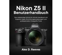 Nikon Z5 II Benutzerhandbuch: Das vollständige Schritt-für-Schritt Handbuch mit Experten tipps, Einrichtungsanweisungen und professionellen Fotografie Tricks