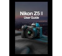 NIKON Z5 II USER GUIDE: The Ultimate Manual