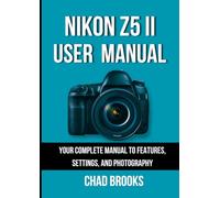 Nikon Z5 II User Manual: Your Complete Manual to Features, Settings, and Photography