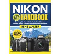 NIKON Z50 II HANDBOOK: The Complete User Guide to Master Your Mirrorless Camera Settings, Features and Photography Techniques