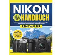NIKON Z50 II HANDBUCH: Das vollständige Benutzerhandbuch zur Beherrschung der Einstellungen, Funktionen und Fototechniken Ihrer spiegellosen Kamera
