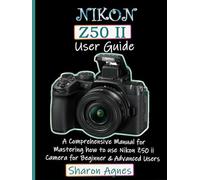 Nikon Z50 II User Guide: A Comprehensive Manual for Mastering how to use Nikon Z50 II Camera for Beginners & Advanced Users