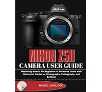 NIKON Z5II CAMERA USER GUIDE: Mastering Manual for Beginners & Advanced Users with Illustrated Guides on Photography, Videography, and Settings
