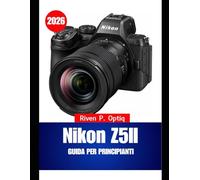 Nikon Z5II GUIDA PER PRINCIPIANTI 2026: Manuale passo passo con semplici trucchi per gli anziani per imparare velocemente e sparare con sicurezza