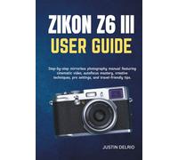 NIKON Z6 III USER GUIDE: Step-by-step mirrorless photography manual featuring cinematic video, autofocus mastery, creative techniques, pro settings, and travel-friendly tips.