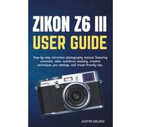 NIKON Z6 III USER GUIDE: Step-by-step mirrorless photography manual featuring cinematic video, autofocus mastery, creative techniques, pro settings, and travel-friendly tips.