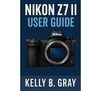 NIKON Z7 II USER GUIDE