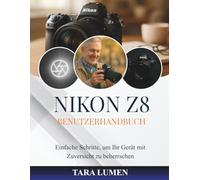 NIKON Z8 BENUTZERHANDBUCH: Einfache Schritte, um Ihr Gerät mit Zuversicht zu beherrschen
