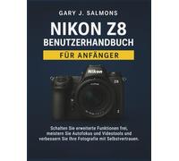 Nikon Z8 Benutzerhandbuch für Anfänger: Schalten Sie erweiterte Funktionen frei, meistern Sie Autofokus und Videotools und verbessern Sie Ihre Fotografie mit Selbstvertrauen.