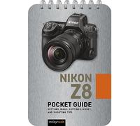 Nikon Z8: Pocket Guide: Buttons, Dials, Settings, Modes, and Shooting Tips