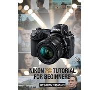Nikon Z8 Tutorial for Beginners: Step-by-Step User Guide to Camera Settings, Photography Techniques, Videography Tips, Autofocus, Exposure, and Real Shooting Scenarios