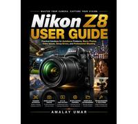 Nikon Z8 User Guide: Practical Solutions for Autofocus Problems, Blurry Photos, Video Issues, Setup Errors, and Professional Shooting