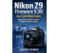 Nikon Z9 Firmware 5.30 User Guide Made Simple: Button Configuration, Autofocus Behavior, and Subject Recognition Workflows