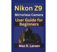Nikon Z9 Mirrorless Camera User Guide for Beginners