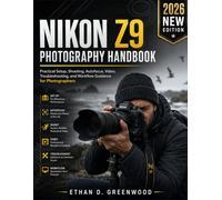 Nikon Z9 Photography Handbook: Practical Setup, Shooting, Autofocus, Video, Troubleshooting, and Workflow Guidance for Photographers