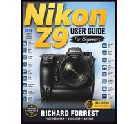 Nikon Z9 user guide For Beginners: Master Camera Settings, Photography Basics, Autofocus, Video Recording, and Everyday Shooting: 30