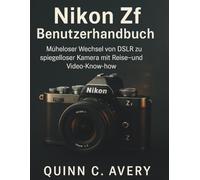 Nikon Zf Benutzerhandbuch: Müheloser Wechsel von DSLR zu spiegelloser Kamera mit Reise- und Video-Know-how