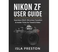 Nikon Zf User Guide: Seamless DSLR→Mirrorless Transition & Insider Tricks for Travel & Video