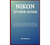 Nikon Zf User Guide: Set Up, Operate, and Master Creative Photo and Video Shooting with Nikon’s Mirrorless Zf Camera for Photographers and Creators of All Skill Levels