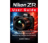 Nikon ZR User Guide: Step-by-Step Instructions for Easy Setup, Problem-Solving, and Maximizing Camera Performance