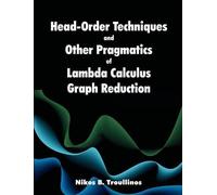 Nikos B Troulli Head-Order Techniques and Other Pragmatics of Lambda (Tascabile)