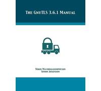 Simon Josefsson Nikos Mavrogiannopoulos The GnuTLS 3.6.1 Manual (Tascabile)