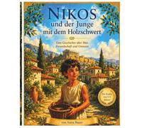 Nikos und der Junge mit dem Holzschwert: Eine Bilderbuchgeschichte über Selbstvertrauen, Gefühle, echte Freundschaft. Nikos lernt, dass Mut nicht laut ... Inspiriert von zeitloser stoischer Weisheit.