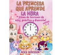 Niky Jadesson La Princesa que Aprende la Hora Grados 1-3 (Tascabile)