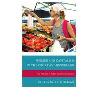 Nila Ginger Hof Women and Capitalism in the Croatian Hinterl (Copertina rigida)