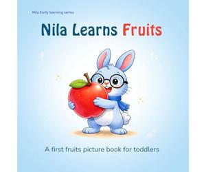 Nila Learns Fruits - First Words Picture Book for Toddlers Ages 1-3: A Fun Early Learning Board-Style Picture Book to Teach Fruits, Vocabulary, and First Words for Babies & Preschool Kids