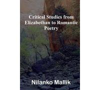 Nilanko Mallik Critical Studies from Elizabethan to Romantic Poetry (Tascabile)