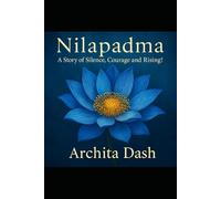 Nilapadma - A Story of Silence , Courage and Rising!