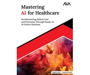 Nilashis Roy Mastering AI for Healthcare (Digital download)