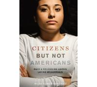 Nilda Flores-González Citizens but not Americans (Tascabile) Latina/o Sociology